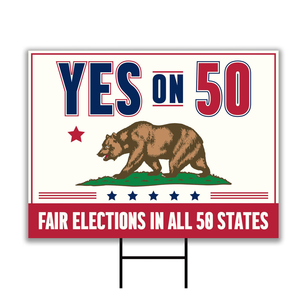 Yes on Prop 50 Yard Sign, Election Rigging Response Act, California Political Reform Sign, Anti-Gerrymandering Yard Sign with Metal H-Stake