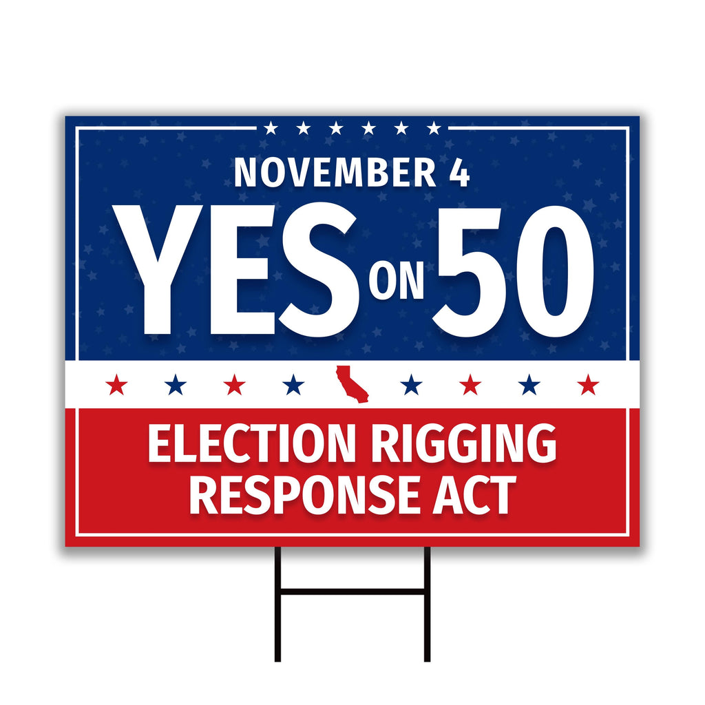 Yes on Prop 50 Yard Sign, Election Rigging Response Act, California Political Reform Sign, Anti-Gerrymandering Yard Sign with Metal H-Stake