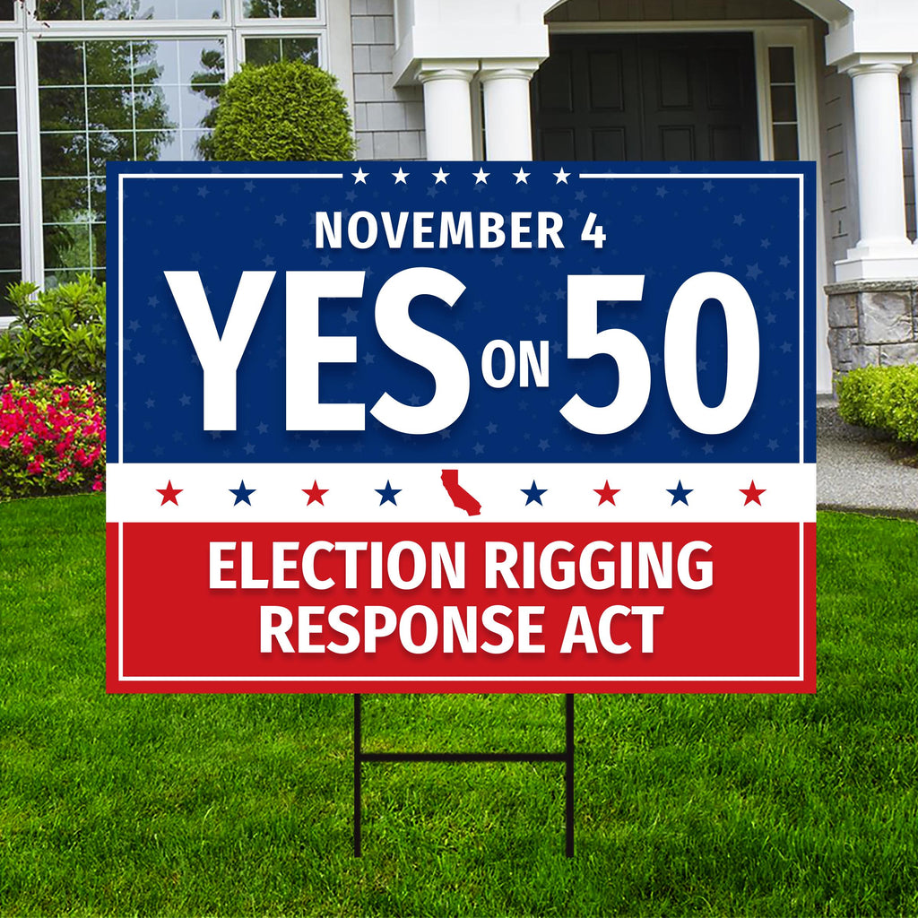 Yes on Prop 50 Yard Sign, Election Rigging Response Act, California Political Reform Sign, Anti-Gerrymandering Yard Sign with Metal H-Stake