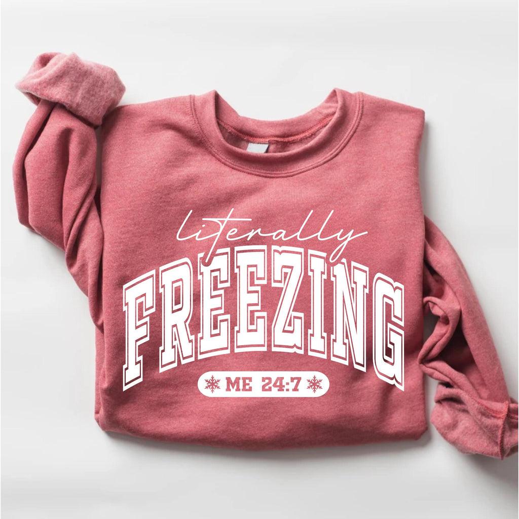 Literally Freezing Sweatshirt, Always Cold Winter Shirt, Christmas Season Sweatshirt