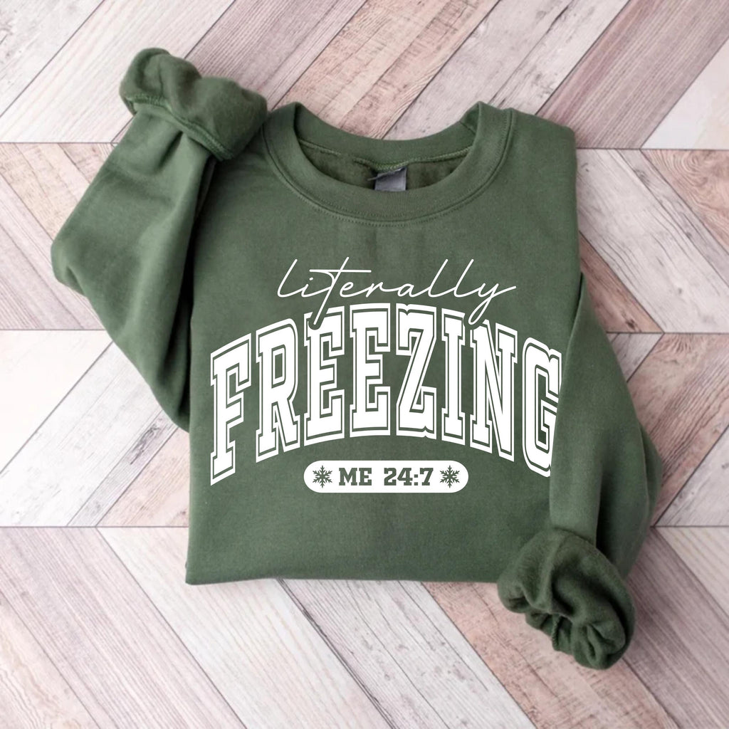 Literally Freezing Sweatshirt, Always Cold Winter Shirt, Christmas Season Sweatshirt