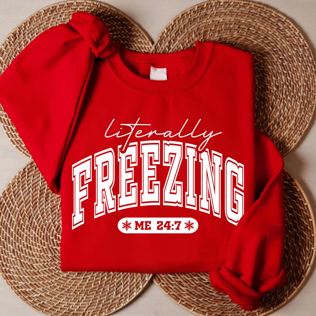 Literally Freezing Sweatshirt, Always Cold Winter Shirt, Christmas Season Sweatshirt