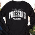 Literally Freezing Long Sleeve Shirt, Always Cold Winter Shirt, Christmas Season Tee