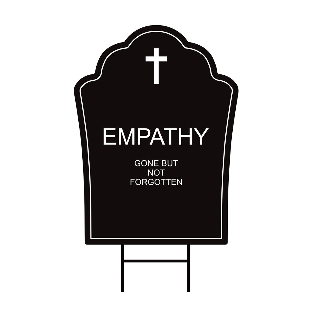 Empathy Gone But Not Forgotten Tombstone Yard Sign, No Kings Protest Sign, Anti-Trump, Resist Racism, Resist Fascism Sign with Metal H-Stake