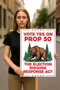 Yes on Prop 50 Protest Sign, Election Rigging Response Act Poster, Anti-Gerrymandering California Political Rally Activist Sign