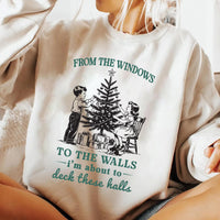 From The Windows to the Walls I’m About to Deck These Halls Sweatshirt, Funny Christmas Shirt, Christmas Sweatshirt