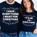 I Have Everything I Want For Christmas Sweatshirt, It's Me I'm Everything Shirt, Couple Matching Sweatshirt