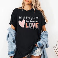Let All That You Do Be Done in Love Shirt, Valentine's Day Shirt for Women, Cute Valentine's Day Tee