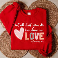 Let All That You Do Be Done in Love Sweatshirt, Valentine's Day Shirt for Women, Cute Valentine's Day Sweatshirt
