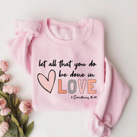 Let All That You Do Be Done in Love Sweatshirt, Valentine's Day Shirt for Women, Cute Valentine's Day Sweatshirt