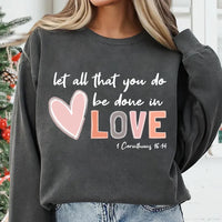 Let All That You Do Be Done in Love Sweatshirt, Valentine's Day Shirt for Women, Cute Valentine's Day Sweatshirt