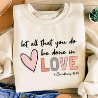 Let All That You Do Be Done in Love Sweatshirt, Valentine's Day Shirt for Women, Cute Valentine's Day Sweatshirt