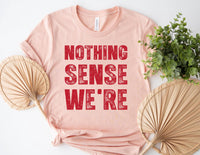Nothing Sense We're And Makes When Apart Shirt, Couples Love Tee, Valentines Day Shirt