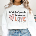 Let All That You Do Be Done in Love Sweatshirt, Valentine's Day Shirt for Women, Cute Valentine's Day Sweatshirt