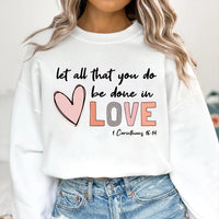 Let All That You Do Be Done in Love Sweatshirt, Valentine's Day Shirt for Women, Cute Valentine's Day Sweatshirt