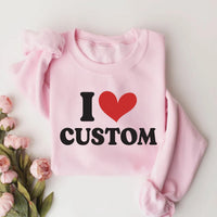 I Love Custom Sweatshirt, Personalized I Love Tee, I Heart Custom Sweatshirt