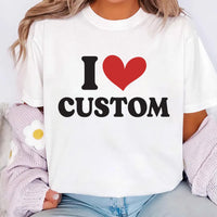 I Love Custom Shirt, Personalized I Love Tee, I Heart Custom Shirt
