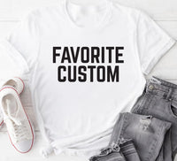 Favorite Custom Shirt, Mom’s Favorite Shirt, Dad’s Favorite Tee
