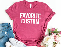 Favorite Custom Shirt, Mom’s Favorite Shirt, Dad’s Favorite Tee