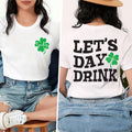 Lets Day Drink St Patrick’s Day Shirt, Lucky Clover Shirt, Funny Irish Drinking Tee, St Paddy Party Shirt, St Patrick Shirt, Front Back