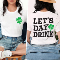 Lets Day Drink St Patrick’s Day Shirt, Lucky Clover Shirt, Funny Irish Drinking Tee, St Paddy Party Shirt, St Patrick Shirt, Front Back