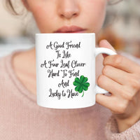 Irish Proverb Coffee Mug, A Good Friend Is Like a Four Leaf Clover Mug, St Patricks Day Gift, Best Friend Birthday Cup