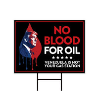 No Blood For Oil Yard Sign, Anti War, No More War Lawn Sign, Anti-Trump, Venezuela Yard Sign with Metal H-Stake