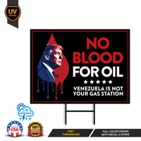 No Blood For Oil Yard Sign, Anti War, No More War Lawn Sign, Anti-Trump, Venezuela Yard Sign with Metal H-Stake