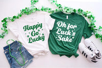 Happy Patricks Day Shirt, Oh for Lucks Sake Shirt, Funny St Patricks Day Tee, Saint Pattys Day Shirt, St Patricks Gifts, Gifts for Friends
