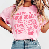 Why Take The High Road Shirt, Psycho Path Quote Shirt, Sarcastic Humor Tee, Funny Psychopath Shirt, Humor Gifts, Gifts for Friends