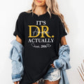 Custom Doctor Shirt, It Is Dr Actually Shirt, PhD Graduate Tee, Doctorate Graduation Shirt, Medical School Shirt, Grad Gifts, Doctors Gift