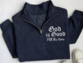 God Is Good Embroidered Quarter Zip Sweatshirt, Christian Faith Pullover, Inspirational Religious Gift, Bible Verse Zip Apparel