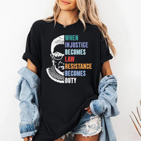 RBG Resistance Shirt, When Injustice Becomes Law Resistance Becomes Duty Tee, Feminist Protest Shirt, Ruth Bader Ginsburg Shirt