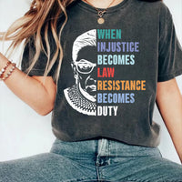 RBG Resistance Shirt, When Injustice Becomes Law Resistance Becomes Duty Tee, Feminist Protest Shirt, Ruth Bader Ginsburg Shirt