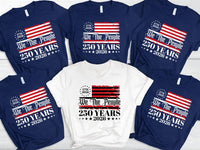 We The People 250 Years Shirt, Patriotic USA Flag Matching Tee, America 250th Birthday Outfit, 4th of July Family Tee, USA 2026 Gift