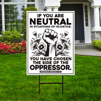 If You Are Neutral in Situations of Injustice Yard Sign, Resist Hate, Anti-Trump, Resist Racism, Resist Fascism Sign with Metal H-Stake