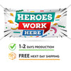 Heroes Work Here Banner Sign