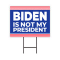 Biden is Not My President Yard Sign