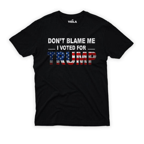 Don't Blame Me I Voted For Trump T-Shirt