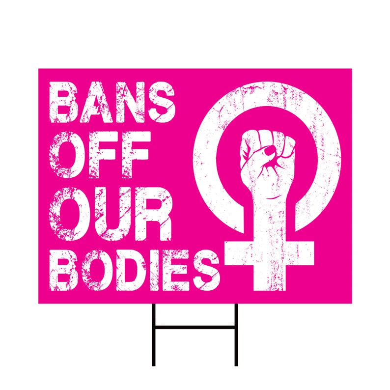 Bans Off Our Bodies Yard Sign
