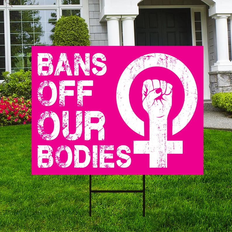 Bans Off Our Bodies Yard Sign