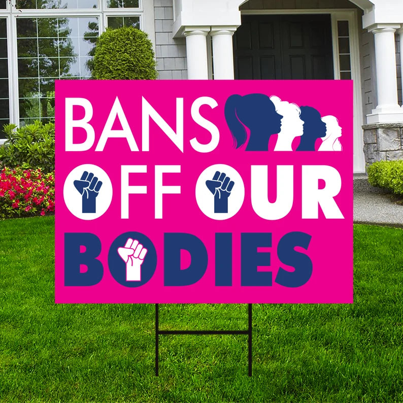 Bans Off Our Bodies Yard Sign