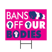 Bans Off Our Bodies Yard Sign